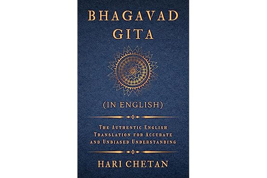 Bhagavad Gita (in English): The Authentic English Translation for Accurate and Unbiased Understanding (The Bhagavad Gita Series)