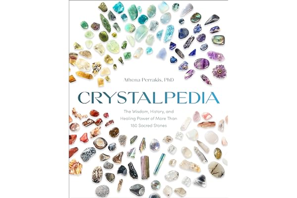 Crystalpedia: The Wisdom, History, and Healing Power of More Than 180 Sacred Stones A Crystal Book