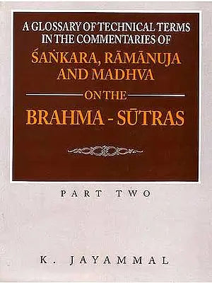 A Glossary of Technical Terms in the Commentaries of Sankara (Shankaracharya), Ramanuja and Madhva on the Brahma - Sutras - Part Two