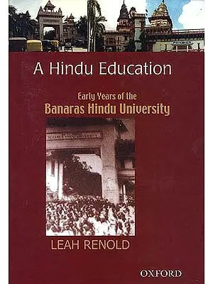 A Hindu Education: Early Years of the Banaras Hindu University