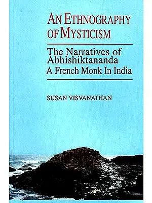 AN ETHNOGRAPHY OF MYSTICISM: The Narratives of Abhishiktananda, A French Monk In India