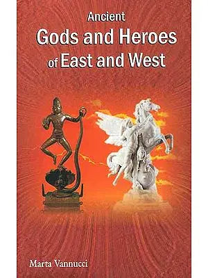 Ancient Gods and Heroes of East and West
