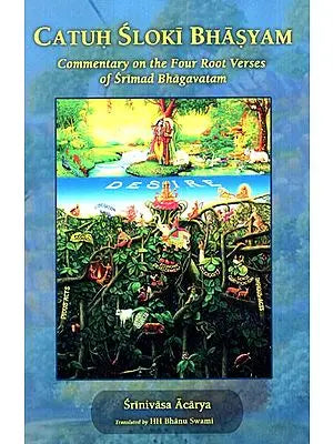 Catuh Sloki Bhasyam (Commentary on the Four Root Verses of Srimad Bhagavatam)