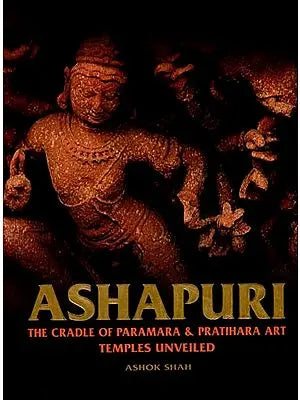 Ashapuri (The Cradle of Paramara & Pratihara Art Temples Unveiled)