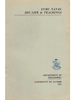Guru Nanak His Life & Teachings- In Commemoration of the Quin Centenary Celebrations of the Birth of Guru Nanak (An Old and Rare Book)