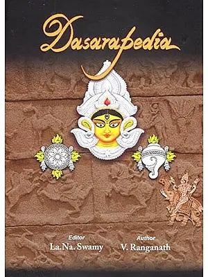 Dasarapedia- History, Heritage and Practices (Of the Hindu Festival Dussehra)