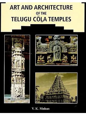 Art and Architecture of the Telugu Cola Temples (An Old and Rare Book)