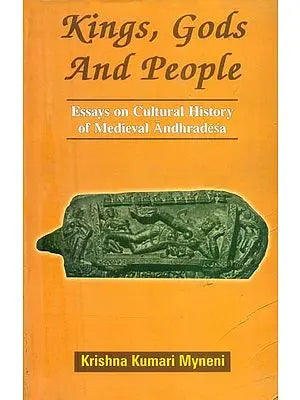 Kings, Gods and People- Essays on Cultural History of Medieval Andhradesa