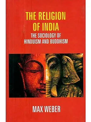 The Religion of India- The Sociology of Hinduism and Buddhism