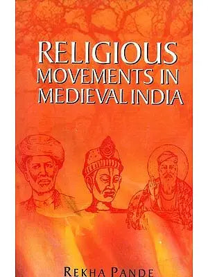 Religious Movements in Medieval India- Bhakti Creation of Alternative Spaces