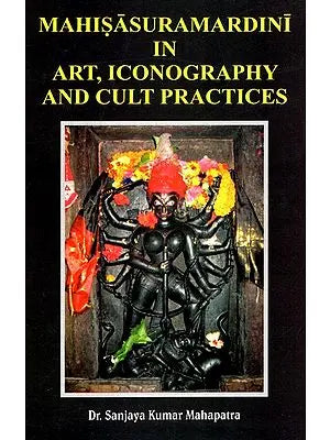 Mahisasuramardini In Art, Iconography and Cult Practice