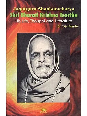 Jagat Guru Shankaracharya- Shri Bharati Krishna Teertha (His Life, Thought and Literature)