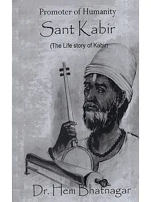 Promoter of Humanity Sant kabir: (The Life Story Of Kabir)