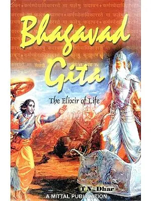 Bhagavad Gita- The Elixir of Life (A Set of Essays on Various Topics Discussed in the Bhagavad Gita)