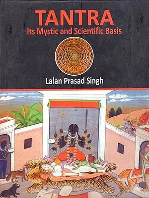 Tantra: Its Mystic and Scientific Basis