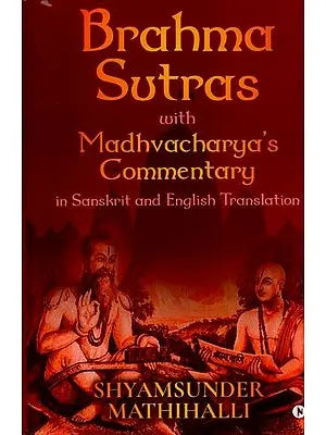 Brahma Sutras with Madhvacharya's Commentary in Sanskrit and English Translation