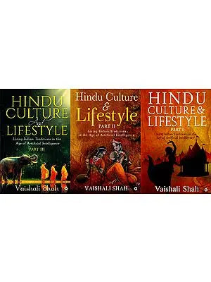 Hindu Culture and Lifestyle: Living Indian Traditions in the age of Artificial Intelligence (Set of 3 Volumes)