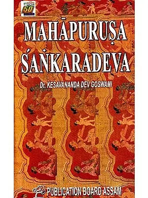 Mahapurusa Sankaradeva (Life, Teaching and Contribution)