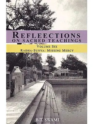 Reflections on Sacred Teachings: Radha-Sunya: Missing Mercy  (Volume- VI)