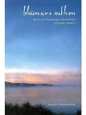 Bumaiva Sukham (Notes on Chandogya Upanishad, Chapter Seven) (Text, Transliteration, Word-to-Word Meaning and Detailed Commentary)