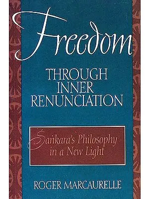 Freedom Through Inner Renunciation (Sankara's Philosophy in a New Light)