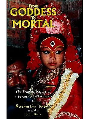 From Goddess to Mortal (The True-Life Story of a Former Royal Kumari)