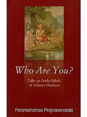 Who Are You? Talks on Dasha Shloki of Acharya Shankara