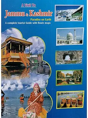 A Visit to Jammu & Kashmir Paradise on Earth (A Complete Tourist Guide With Route Maps)