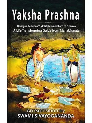 Yaksha Prashna (Dialogue Between Yudhishthira and Lord of Dharma a Life Transforming Guide from Mahabharata)