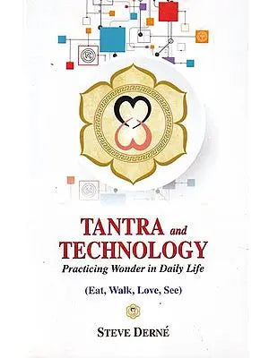 Tantra and Technology: Practicing Wonder in Daily Life (Eat, Walk, Love, See)