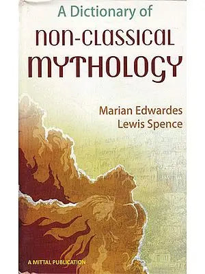 A Dictionary of Non-Classical Mythology