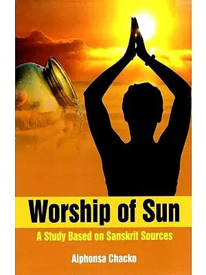 Worship of Sun- A Study Based on Sanskrit Sourcse