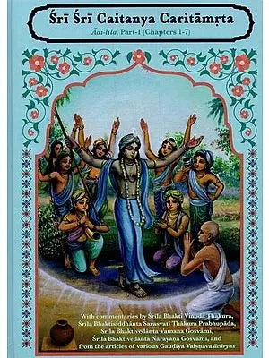 Sri Sri Caitanya Caritamrta: Adi Lila, Part-1 (Chapters 1-7)