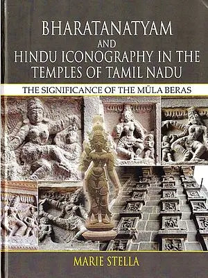 Bharatnatyam and Hindu Inconography in the Temples of Tamilnadu (The Singnificance of the Mula Beras)