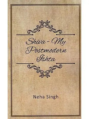 Shiva: My Postmodern Ishta The Relevance of Piety Today