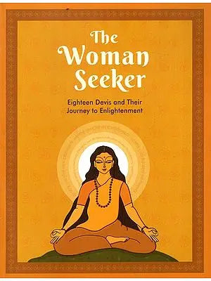 The Woman Seeker- Eighteen Devis and Their Journey to Enlightenment