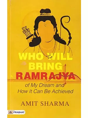 Who Will Bring Ramrajya: of My Dream and How It Can Be Achieved