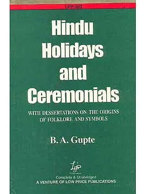 Hindu Holidays and Ceremonials with Dessertations on the Origins of Folklore And Symbols