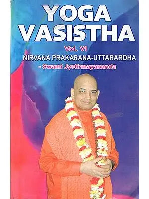 Yoga Vasistha (Vol. VI: Nirvana Prakarana Uttarardha)