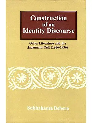 Construction of an Identity Discourse Oriya Literature and the Jagannath Cult, 1866-1936