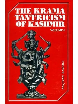 The Krama Tantricism of Kashmir (Volume-1)