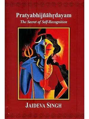 Pratyabhijnahrdayam (The Secret of Self-Recognition)