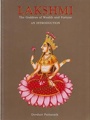 LAKSHMI The Goddess of Wealth and Fortune (An Introduction)