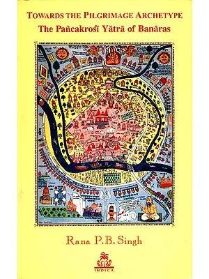 TOWARDS THE PILGRIMAGE ARCHETYPE (The Pancakrosi Yatra of Banaras)
