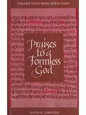 Praises to a Formless God: Nirguni Texts from North India