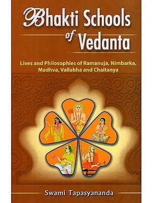 Bhakti Schools of Vedanta (Lives and Philosophies of Ramanuja, Nimbarka, Madhva, Vallabha and Caitanya (Chaitanya))