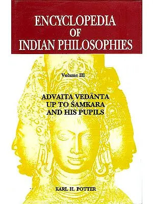 Encyclopedia Of Indian Philosophies Volume III Advaita Vedanta up to Samkara and his Pupils