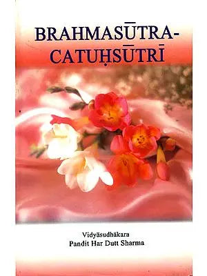 Brahmasutra-Chatushsutri: The First Four Aphorisms of Brahma Sutras along with Sankaracarya's Commentary