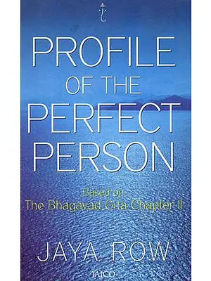 Profile of the Perfect Person (Based on The Bhagavad Gita Chapter II)