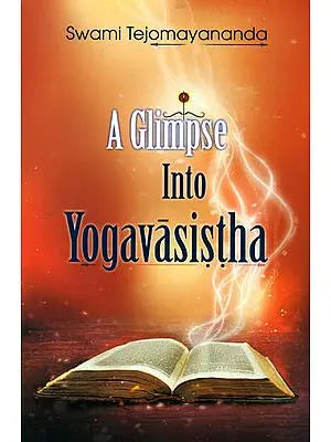 A Glimpse into Yogavasistha (Yogavasistha Nidarsini)